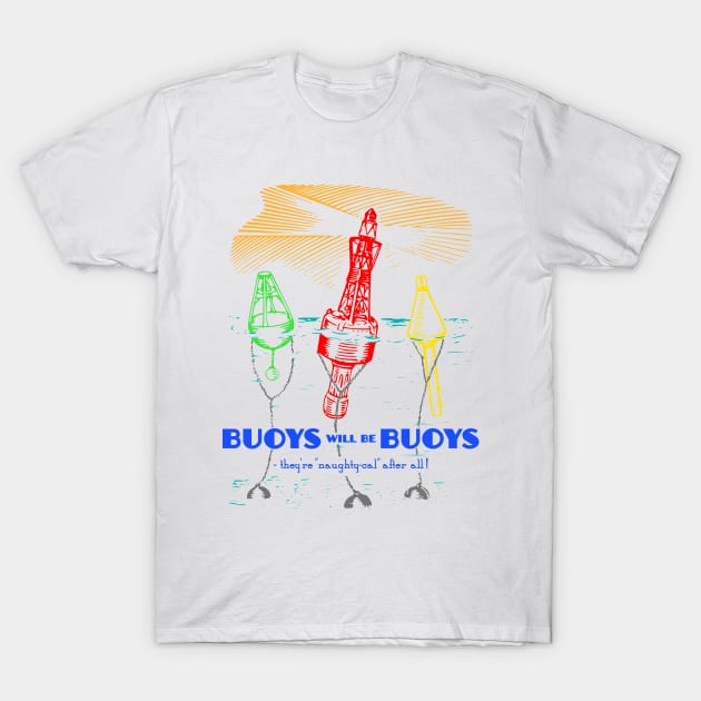 Buoys will be Buoys T-Shirt by TimespunThreads